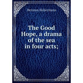 

Книга The Good Hope, a drama of the sea in four acts