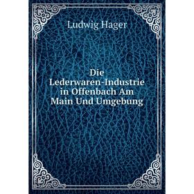 

Книга Die Lederwaren-Industrie in Offenbach Am Main Und Umgebung