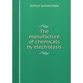 

Книга The manufacture of chemicals by electrolysis