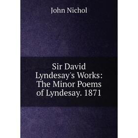 

Книга Sir David Lyndesay's Works: The Minor Poems of Lyndesay. 1871