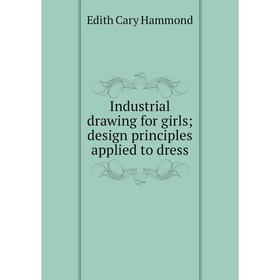 

Книга Industrial drawing for girls; design principles applied to dress