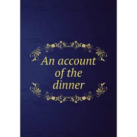 

Книга An account of the dinner