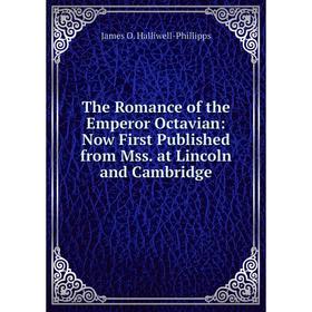 

Книга The Romance of the Emperor Octavian: Now First Published from Mss. at Lincoln and Cambridge