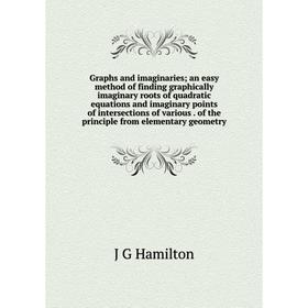

Книга Graphs and imaginaries; an easy method of finding graphically imaginary roots of quadratic equations and imaginary points of intersections of va