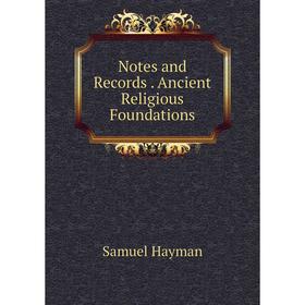 

Книга Notes and Records Ancient Religious Foundations