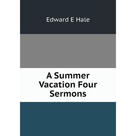 

Книга A Summer Vacation Four Sermons