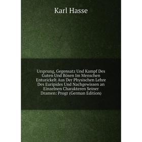 

Книга Ursprung, Gegensatz Und Kampf Des Guten Und Bösen Im Menschen Enturickelt Aus Der Physischen Lehre Des Euripides Und Nachgewissen an Einzelnen C