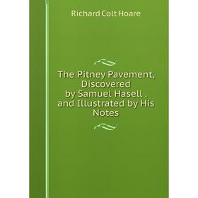 

Книга The Pitney Pavement, Discovered by Samuel Hasell. and Illustrated by His Notes