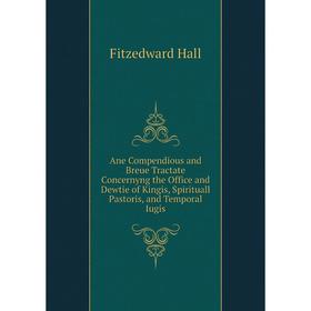 

Книга Ane Compendious and Breue Tractate Concernyng the Office and Dewtie of Kingis, Spirituall Pastoris, and Temporal Iugis