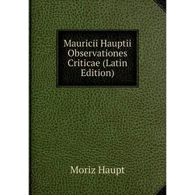 

Книга Mauricii Hauptii Observationes Criticae