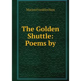 

Книга The Golden Shuttle: Poems by