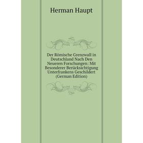 

Книга Der Römische Grenzwall in Deutschland Nach Den Neueren Forschungen: Mit Besonderer Berücksichtigung Unterfrankens Geschildert (German Edition)
