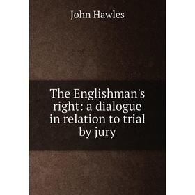 

Книга The Englishman's right: a dialogue in relation to trial by jury