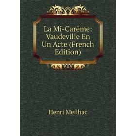 

Книга La Mi-Carême: Vaudeville En Un Acte
