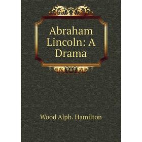 

Книга Abraham Lincoln: A Drama