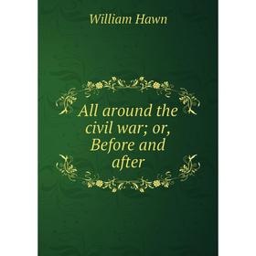 

Книга All around the civil war; or, Before and after