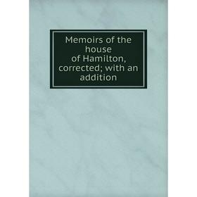 

Книга Memoirs of the house of Hamilton, corrected; with an addition