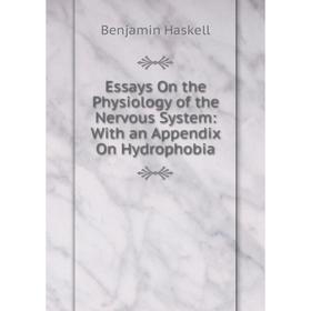 

Книга Essays On the Physiology of the Nervous System: With an Appendix On Hydrophobia