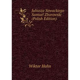 

Книга Juliusza Sowackiego Samuel Zborowski (Polish Edition)