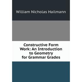 

Книга Constructive Form Work: An Introduction to Geometry for Grammar Grades