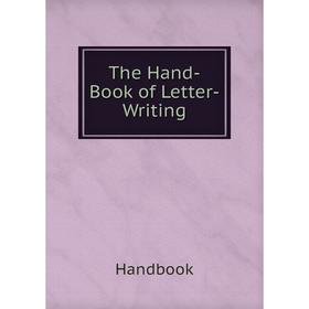 

Книга The Hand-Book of Letter-Writing