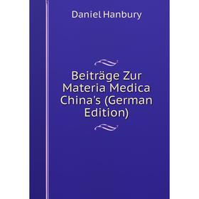 

Книга Beiträge Zur Materia Medica China's (German Edition)