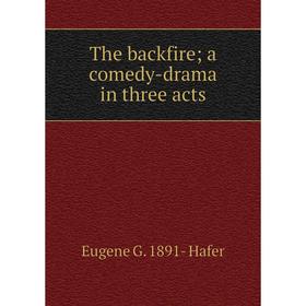 

Книга The backfire; a comedy-drama in three acts
