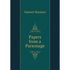 

Книга Papers from a Parsonage