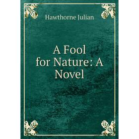 

Книга A Fool for Nature: A Novel