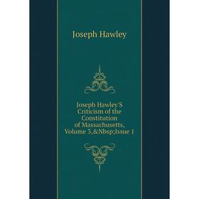 

Книга Joseph Hawley'S Criticism of the Constitution of Massachusetts, Volume 3,&Nbsp; Issue 1