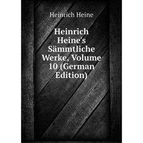 

Книга Heinrich Heine's Sämmtliche Werke, Volume 10 (German Edition)