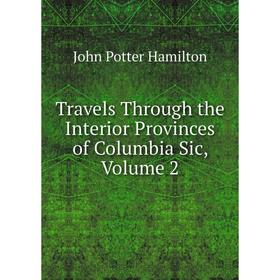 

Книга Travels Through the Interior Provinces of Columbia Sic, Volume 2