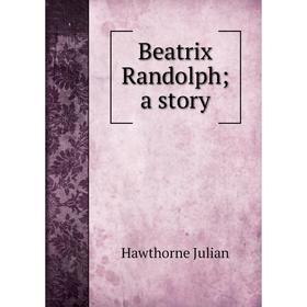 

Книга Beatrix Randolph; a story