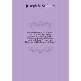 

Книга The Works of Dr. Jonathan Swift, Dean of St. Patrick's, Dublin: Accurately Revised, in Twelve Volumes. Adorned with Copper-Plates; with Some Acc
