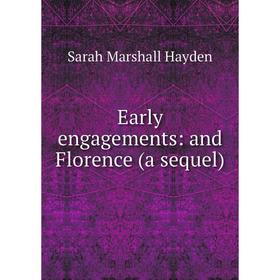 

Книга Early engagements: and Florence (a sequel)
