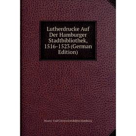

Книга Lutherdrucke Auf Der Hamburger Stadtbibliothek, 1516-1523