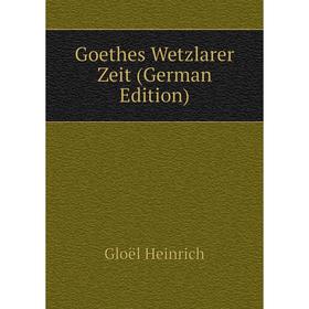 

Книга Goethes Wetzlarer Zeit (German Edition)