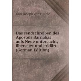 

Книга Das sendschreiben des Apostels Barnabas: aufs Neue untersucht, übersetzt und erklärt (German Edition)