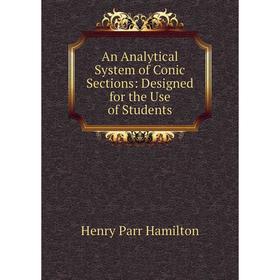 

Книга An Analytical System of Conic Sections: Designed for the Use of Students