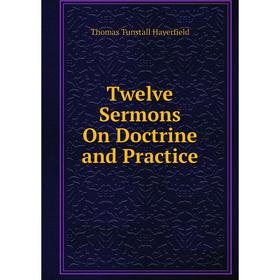 

Книга Twelve Sermons On Doctrine and Practice