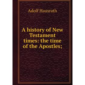 

Книга A history of New Testament times: the time of the Apostles