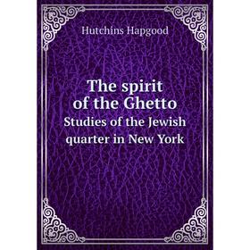 

Книга The spirit of the Ghetto. Studies of the Jewish quarter in New York