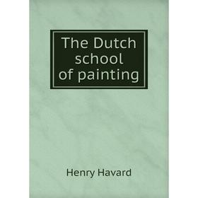 

Книга The Dutch school of painting