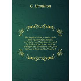 

Книга The English School, a Series of the Most Approved Productions in Painting and Sculpture Executed by British Artists from the Days of Hogarth to