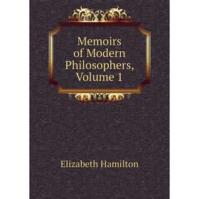 

Книга Memoirs of Modern Philosophers, Volume 1