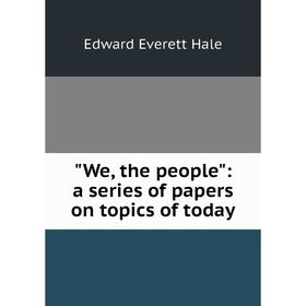 

Книга We, the people: a series of papers on topics of today