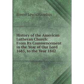 

Книга History of the American Lutheran Church: From Its Commencement in the Year of Our Lord 1685, to the Year 1842