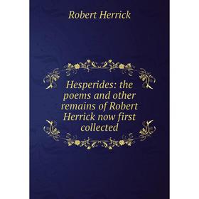 

Книга Hesperides: the poems and other remains of Robert Herrick now first collected