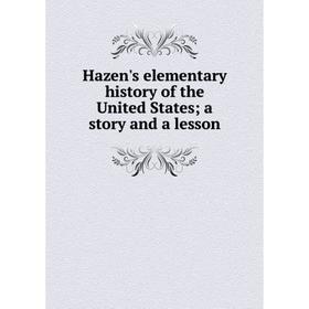 

Книга Hazen's elementary history of the United States; a story and a lesson