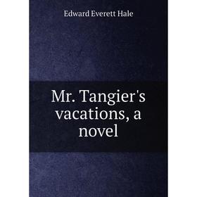 

Книга Mr Tangier's vacations, a novel